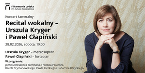 Blog: Filharmonia Łódzka. 28.02 Recital wokalny-Urszula Kryger i Paweł Cłapiński